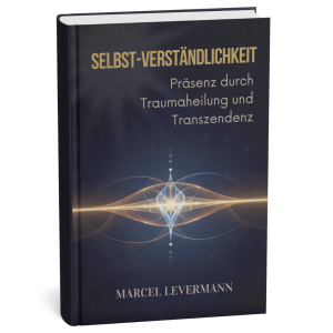 Selbst-Verständlichkeit: Präsenz durch Traumaheilung und Transzendenz