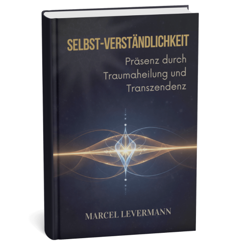 Selbst-Verständlichkeit: Präsenz durch Traumaheilung und Transzendenz